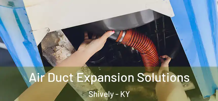  Air Duct Expansion Solutions Shively - KY