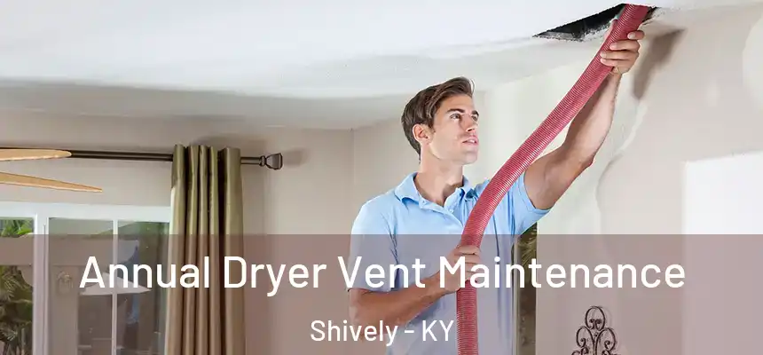  Annual Dryer Vent Maintenance Shively - KY