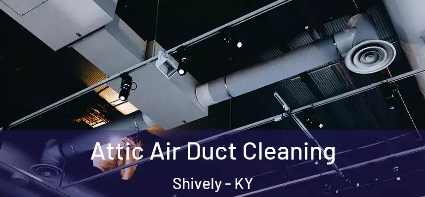  Attic Air Duct Cleaning Shively - KY