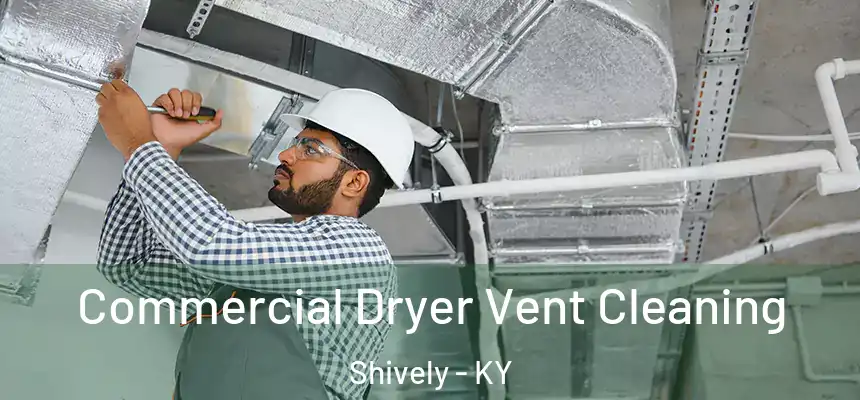  Commercial Dryer Vent Cleaning Shively - KY