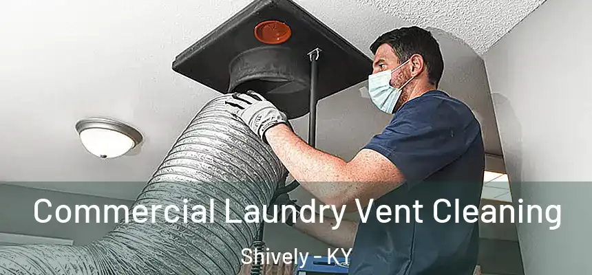  Commercial Laundry Vent Cleaning Shively - KY