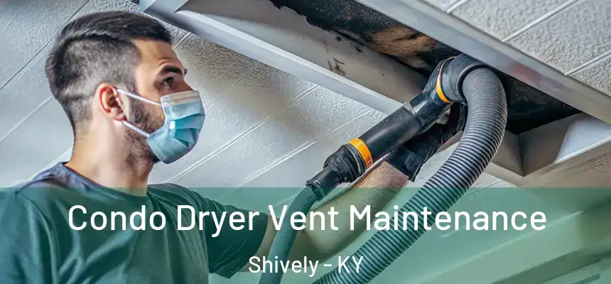  Condo Dryer Vent Maintenance Shively - KY