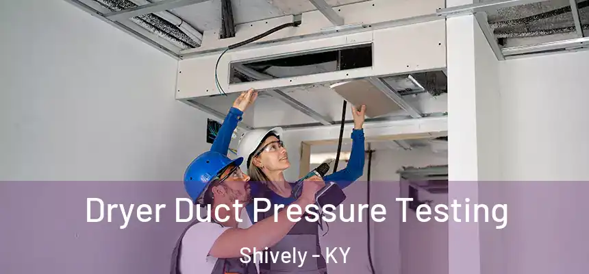  Dryer Duct Pressure Testing Shively - KY