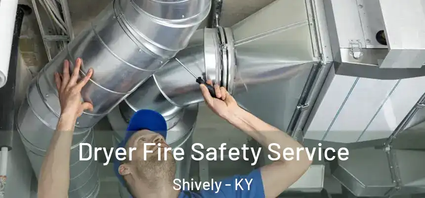  Dryer Fire Safety Service Shively - KY