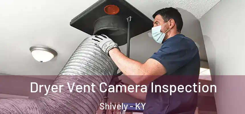  Dryer Vent Camera Inspection Shively - KY