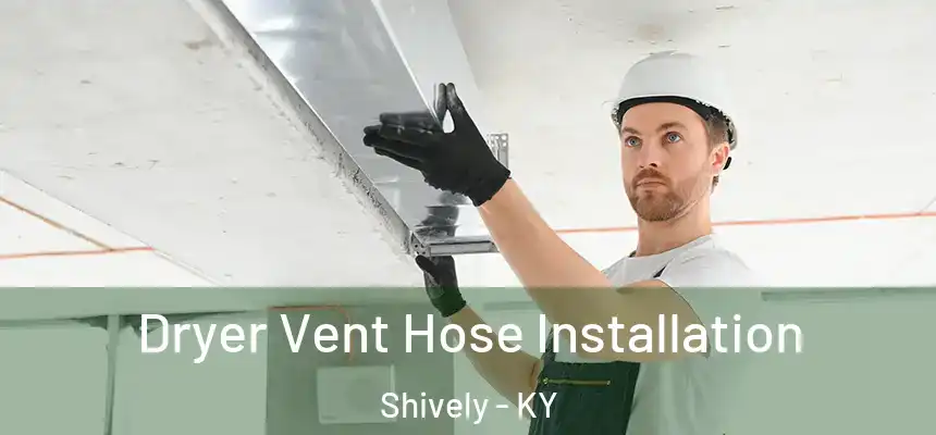  Dryer Vent Hose Installation Shively - KY