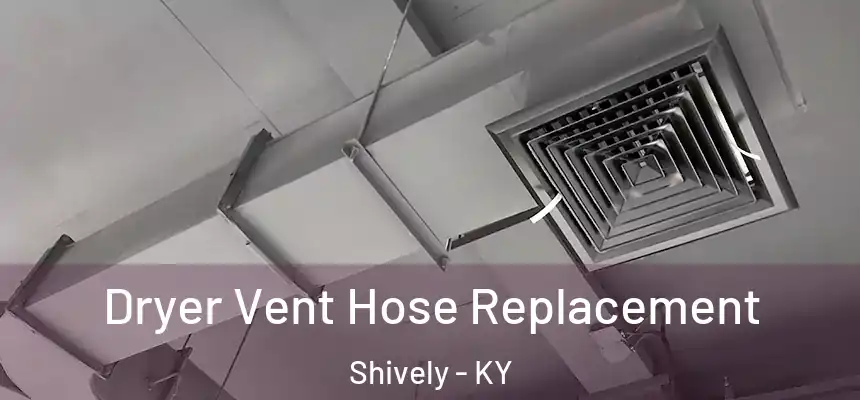  Dryer Vent Hose Replacement Shively - KY