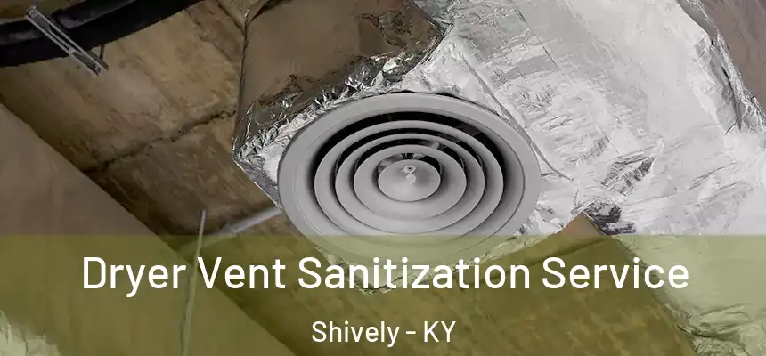  Dryer Vent Sanitization Service Shively - KY