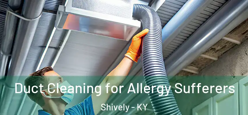  Duct Cleaning for Allergy Sufferers Shively - KY