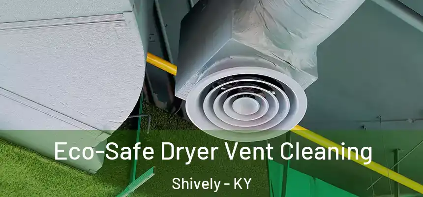  Eco-Safe Dryer Vent Cleaning Shively - KY