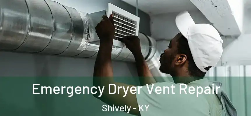  Emergency Dryer Vent Repair Shively - KY