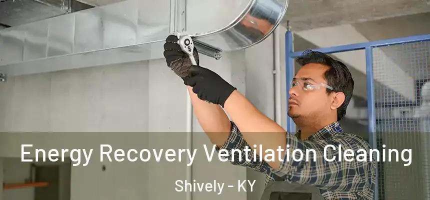  Energy Recovery Ventilation Cleaning Shively - KY