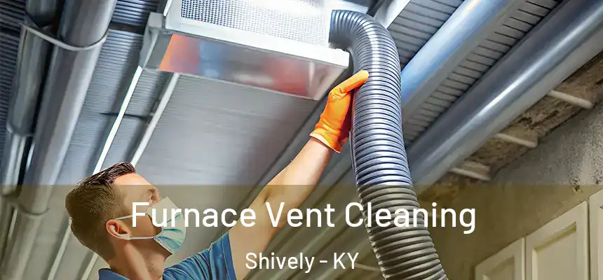  Furnace Vent Cleaning Shively - KY