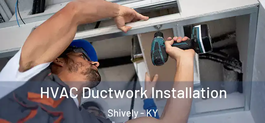  HVAC Ductwork Installation Shively - KY