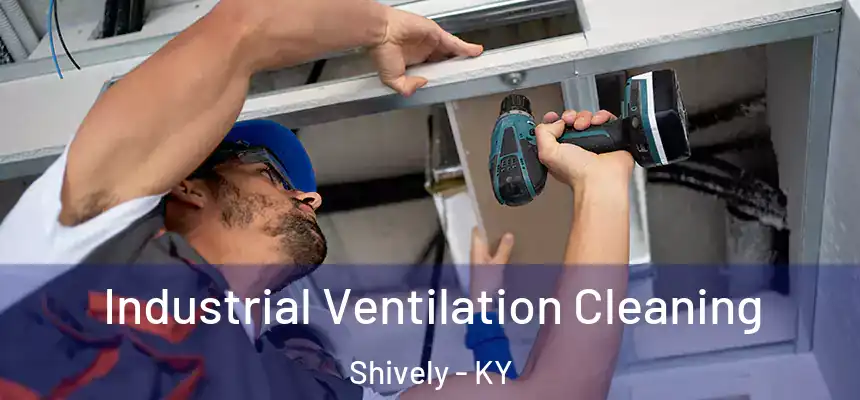  Industrial Ventilation Cleaning Shively - KY