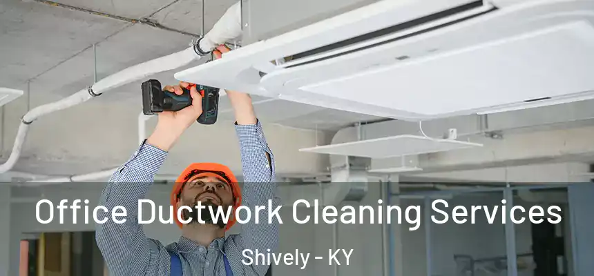  Office Ductwork Cleaning Services Shively - KY