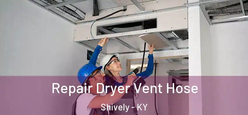  Repair Dryer Vent Hose Shively - KY