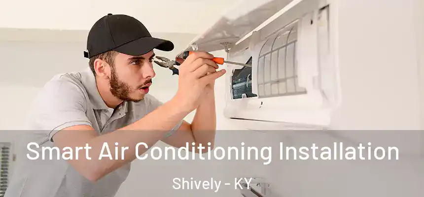  Smart Air Conditioning Installation Shively - KY
