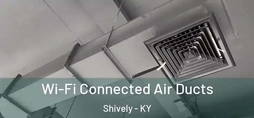  Wi-Fi Connected Air Ducts Shively - KY
